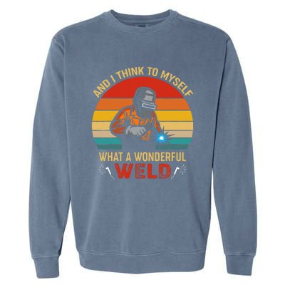 Retro And I Think To Myself What A Wonderful Weld Welding Garment-Dyed Sweatshirt