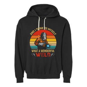 Retro And I Think To Myself What A Wonderful Weld Welding Garment-Dyed Fleece Hoodie