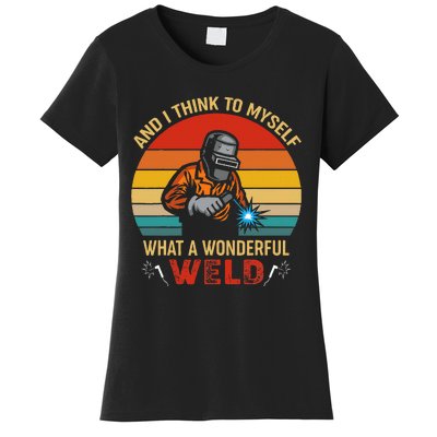 Retro And I Think To Myself What A Wonderful Weld Welding Women's T-Shirt