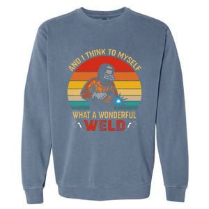 Retro And I Think To Myself What A Wonderful Weld Welding Garment-Dyed Sweatshirt