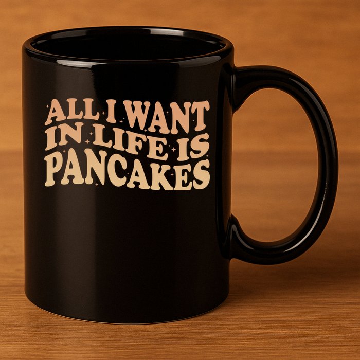 Retro All I Want In Life Is Pancakes 11oz C Handle Ceramic Mug