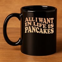 Retro All I Want In Life Is Pancakes 11oz C Handle Ceramic Mug