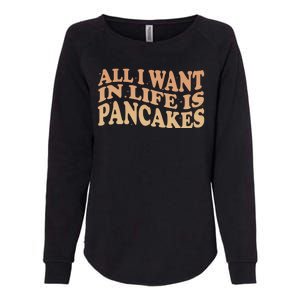 Retro All I Want In Life Is Pancakes Womens California Wash Sweatshirt