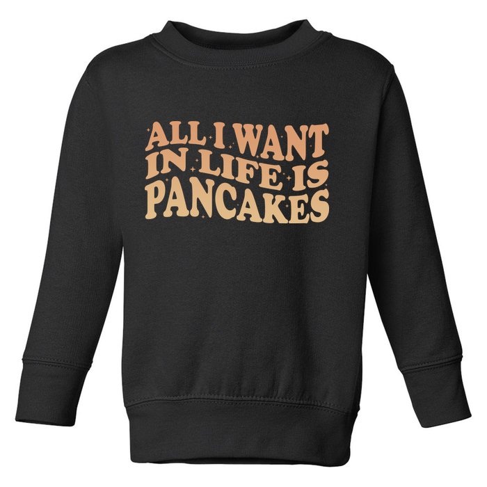 Retro All I Want In Life Is Pancakes Toddler Sweatshirt