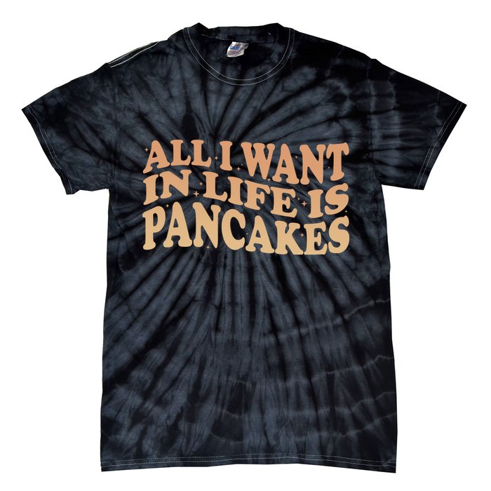Retro All I Want In Life Is Pancakes Tie-Dye T-Shirt