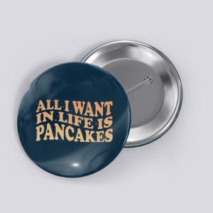 Retro All I Want In Life Is Pancakes Button