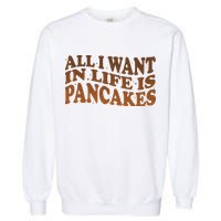 Retro All I Want In Life Is Pancakes Garment-Dyed Sweatshirt