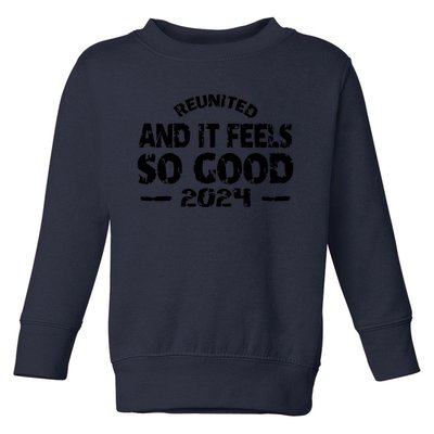 Reunited And It Feels So Good 2024 Toddler Sweatshirt