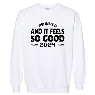 Reunited And It Feels So Good 2024 Garment-Dyed Sweatshirt