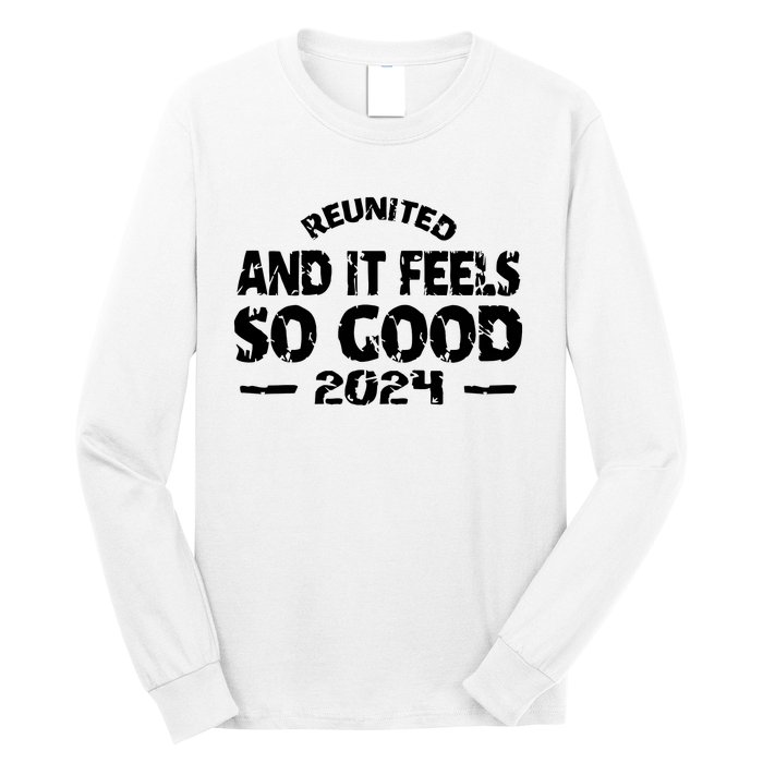 Reunited And It Feels So Good 2024 Long Sleeve Shirt