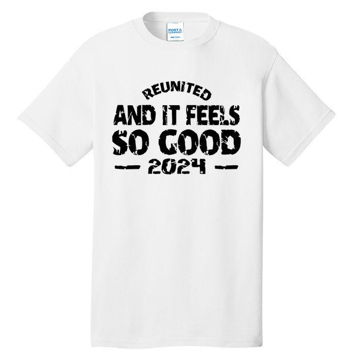 Reunited And It Feels So Good 2024 Tall T-Shirt