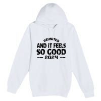 Reunited And It Feels So Good 2024 Premium Pullover Hoodie