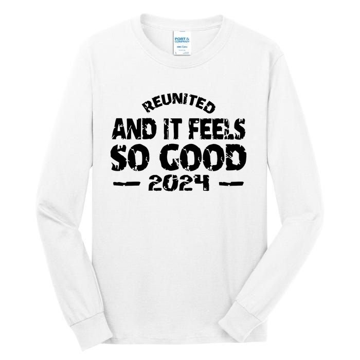 Reunited And It Feels So Good 2024 Tall Long Sleeve T-Shirt