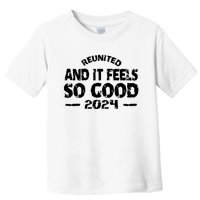 Reunited And It Feels So Good 2024 Toddler T-Shirt