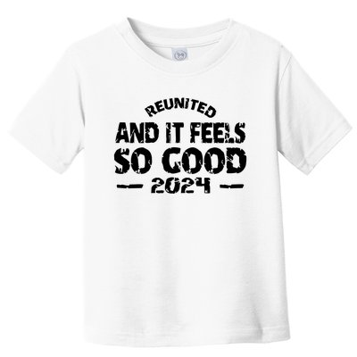 Reunited And It Feels So Good 2024 Toddler T-Shirt