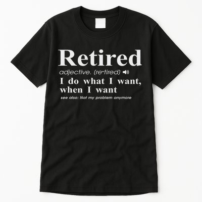Retired Adjective I Do What I Want When I Want Tall T-Shirt
