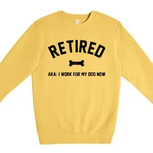 Retired Aka I Work For My Dog Now Premium Crewneck Sweatshirt