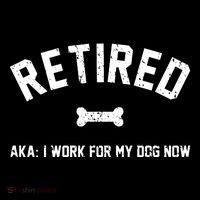 Retired Aka I Work For My Dog Now Doggie Tank