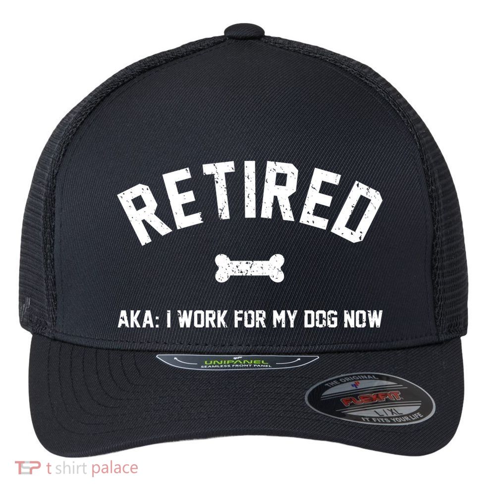 Retired Aka I Work For My Dog Now Flexfit Unipanel Trucker Cap