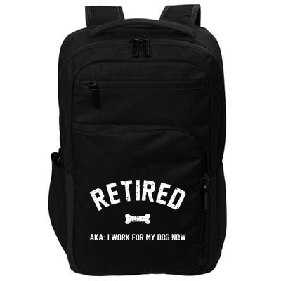 Retired Aka I Work For My Dog Now Impact Tech Backpack