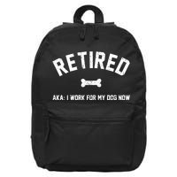 Retired Aka I Work For My Dog Now 16 in Basic Backpack