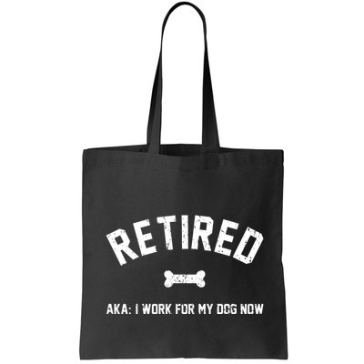 Retired Aka I Work For My Dog Now Bag