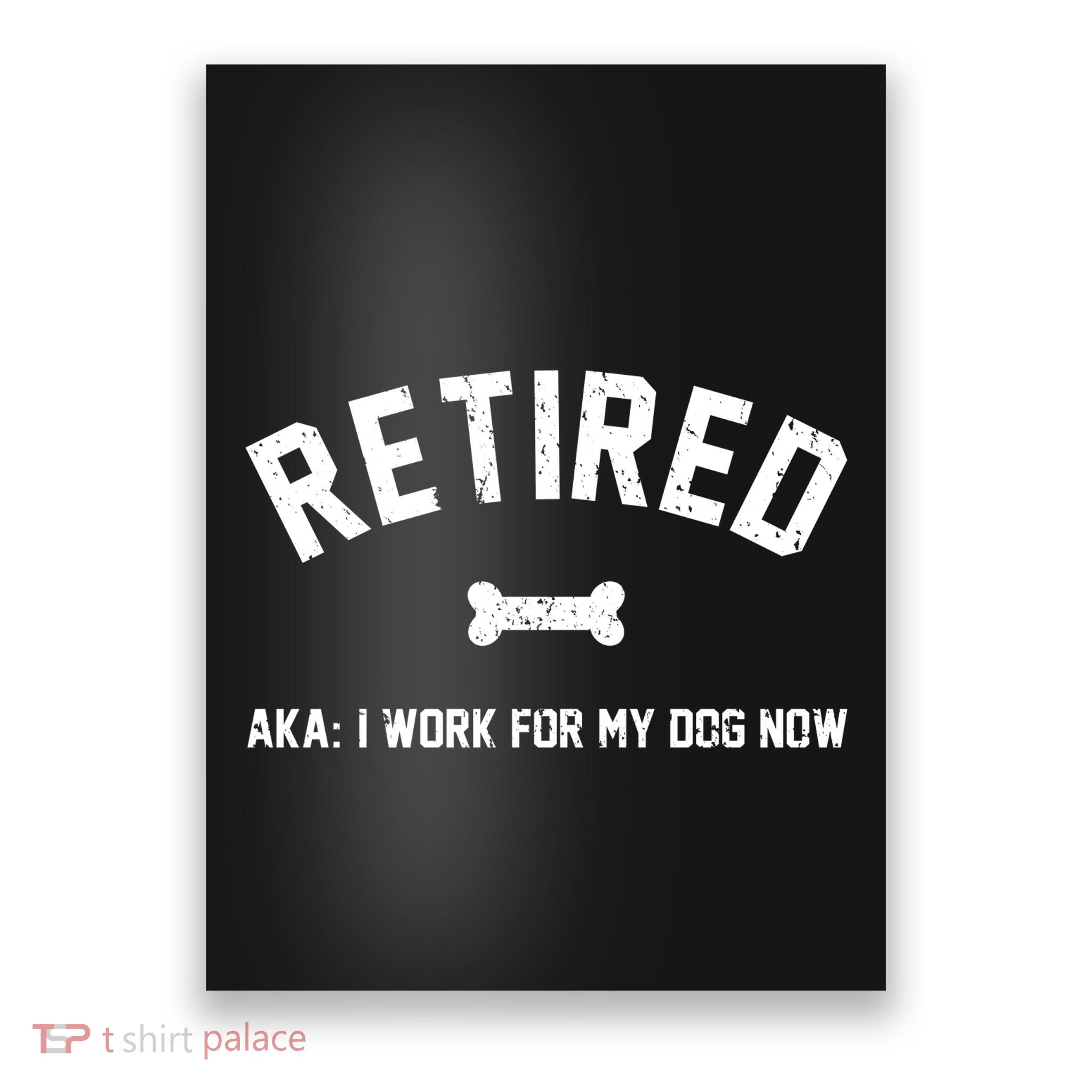 Retired Aka I Work For My Dog Now Poster