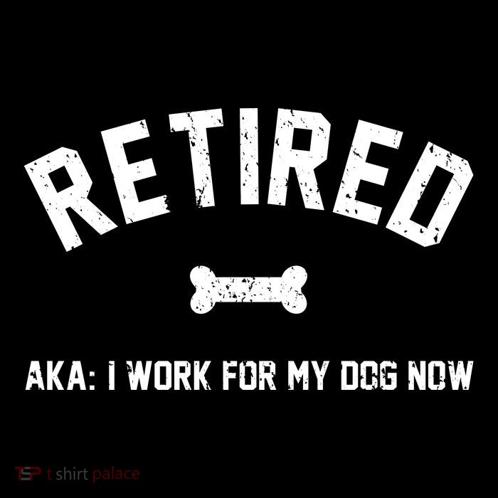 Retired Aka I Work For My Dog Now Tank Top
