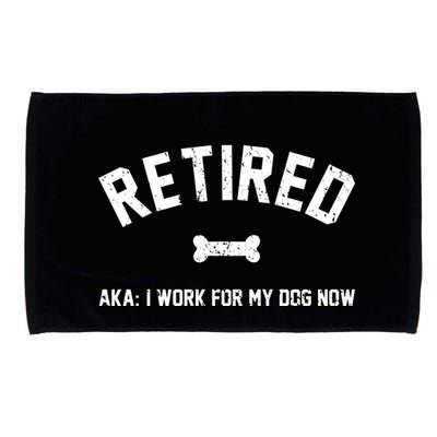 Retired Aka I Work For My Dog Now Microfiber Hand Towel