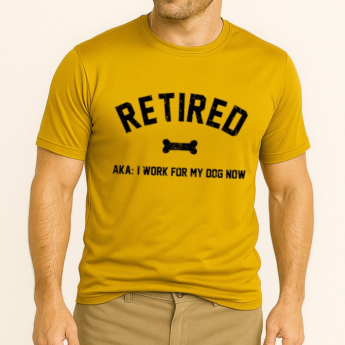 Retired Aka I Work For My Dog Now Performance Shirt