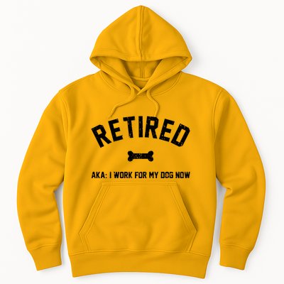 Retired Aka I Work For My Dog Now Hoodie