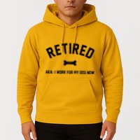 Retired Aka I Work For My Dog Now Hoodie