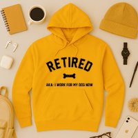Retired Aka I Work For My Dog Now Hoodie