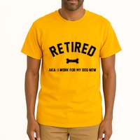 Retired Aka I Work For My Dog Now Tall T-Shirt