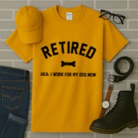 Retired Aka I Work For My Dog Now Tall T-Shirt