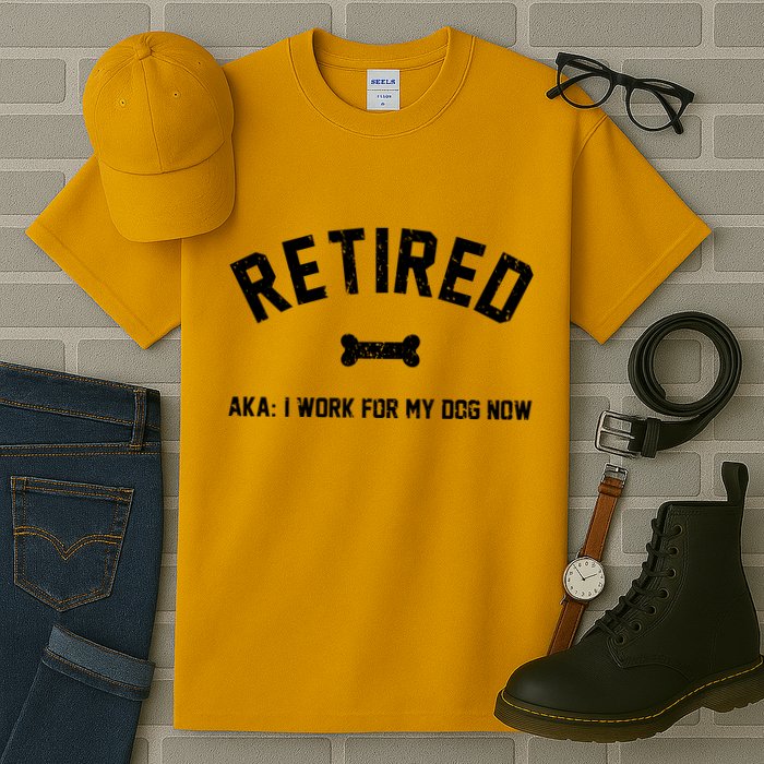 Retired Aka I Work For My Dog Now Tall T-Shirt