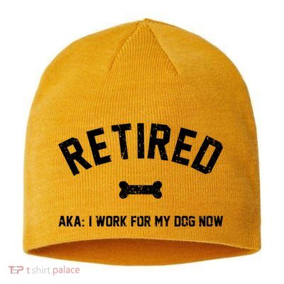 Retired Aka I Work For My Dog Now Sustainable Beanie