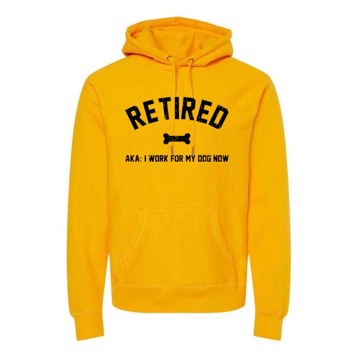 Retired Aka I Work For My Dog Now Premium Hoodie