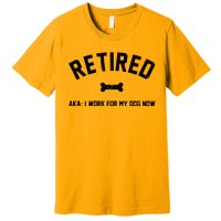 Retired Aka I Work For My Dog Now Premium T-Shirt