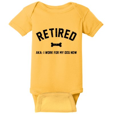 Retired Aka I Work For My Dog Now Baby Bodysuit