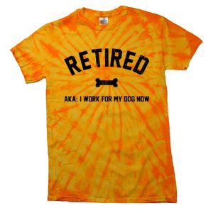 Retired Aka I Work For My Dog Now Tie-Dye T-Shirt