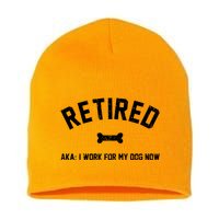 Retired Aka I Work For My Dog Now Short Acrylic Beanie