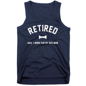 Retired Aka I Work For My Dog Now Tank Top