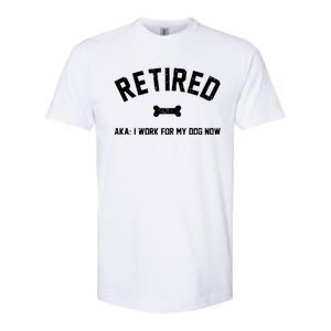 Retired Aka I Work For My Dog Now Softstyle CVC T-Shirt