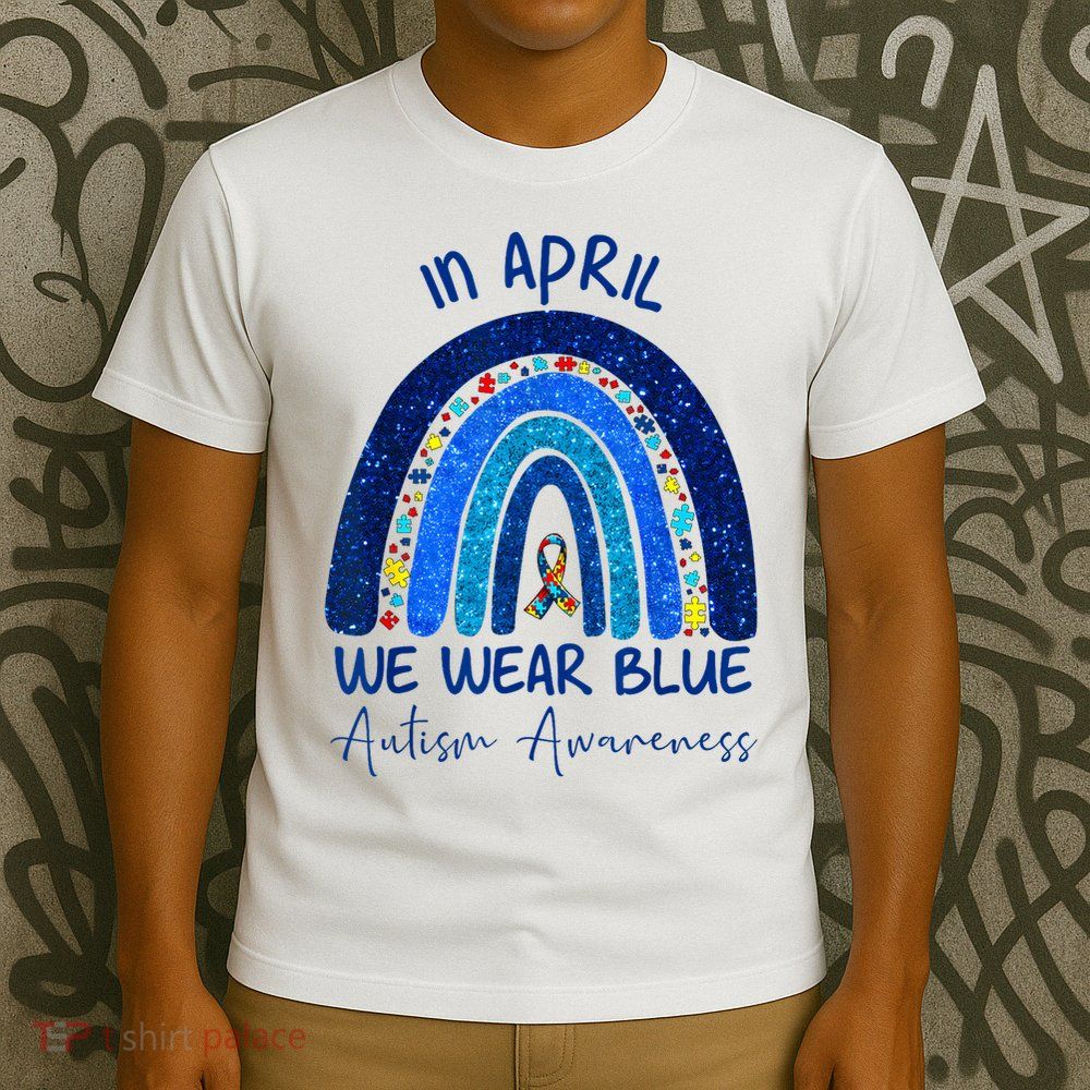 Rainbow Autism In April We Wear Blue Autism Awareness Month T-Shirt