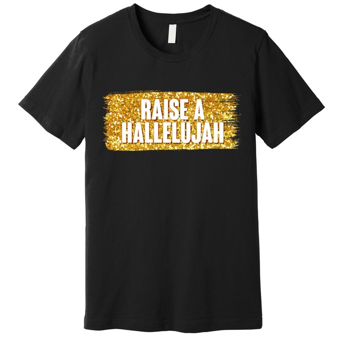 Raise A Hallelujah Premium T-Shirt