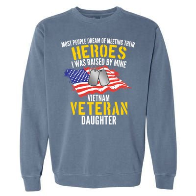 Raised By My Hero Proud Vietnam Veterans Daughter Garment-Dyed Sweatshirt