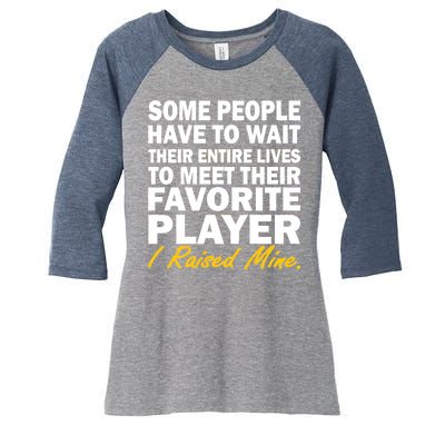 Raised My Favorite Player Women's Tri-Blend 3/4-Sleeve Raglan Shirt