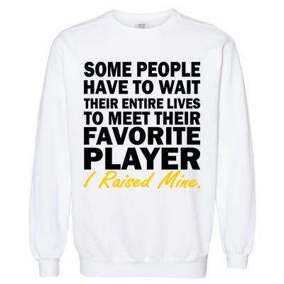 Raised My Favorite Player Garment-Dyed Sweatshirt