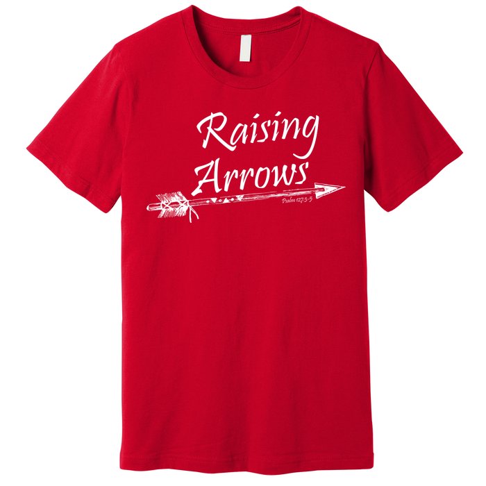 Raising Arrows Christian Psalm 127:3-5 Premium T-Shirt